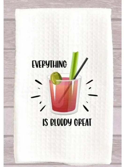 Everything Is Bloody Great Kitchen Towel